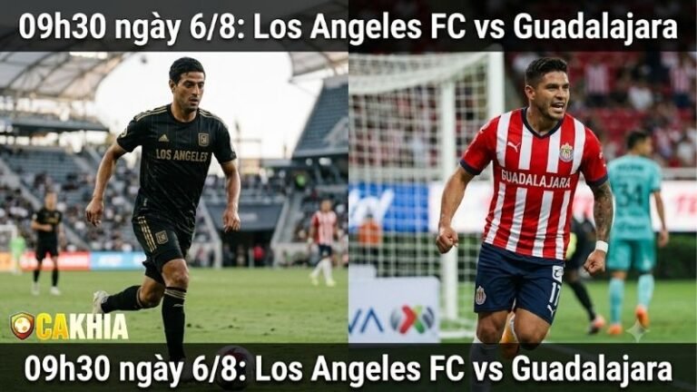 Nhận định trận đấu 09h30 ngày 6/8: Los Angeles FC vs Guadalajara